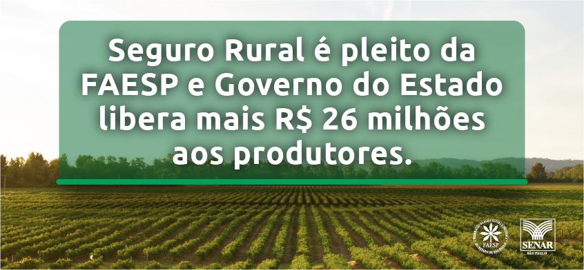 Read more about the article Seguro Rural é pleito da FAESP e Governo do Estado libera mais R$ 26 milhões aos produtores